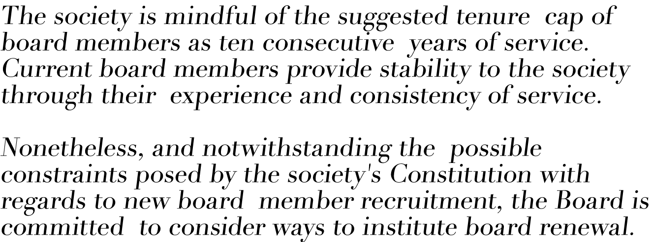 The society is mindful of the suggested tenure cap of board members as ten consecutive years of service  Current boar   