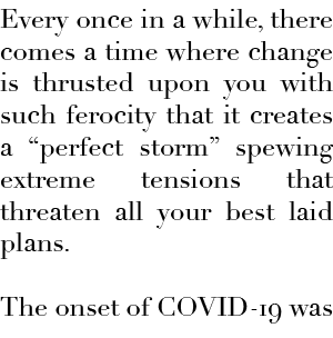 Every once in a while, there comes a time where change is thrusted upon you with such ferocity that it creates a  per   