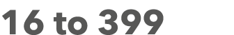 16 to 399