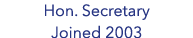 Hon  Secretary Joined 2003