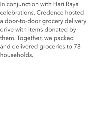 In conjunction with Hari Raya celebrations, Credence hosted a door-to-door grocery delivery drive with items donated ...