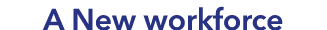 A New workforce