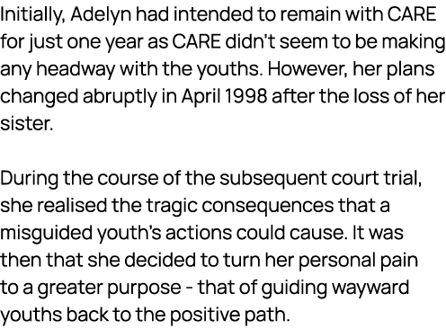 Initially, Adelyn had intended to remain with CARE for just one year as CARE didn’t seem to be making any headway wit...