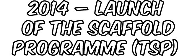 2014 – Launch of The Scaffold Programme (TSP) 