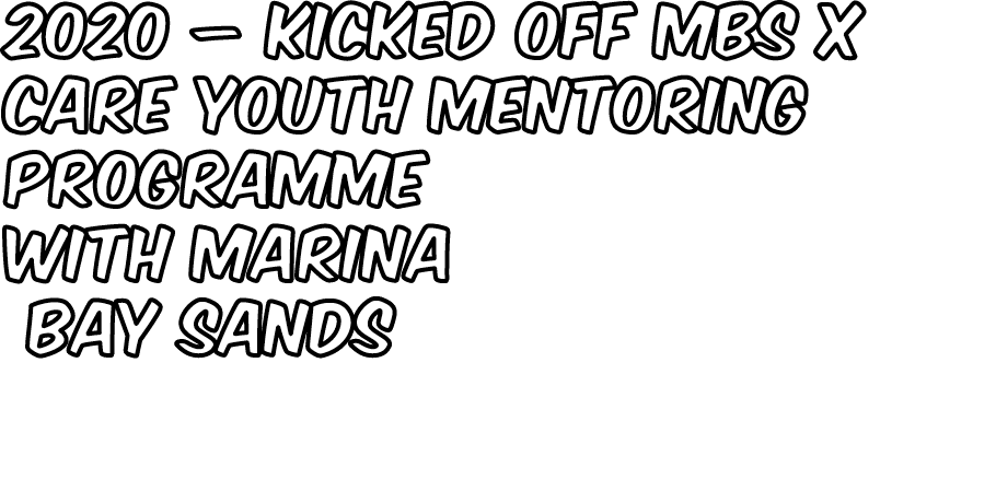 2020 – Kicked off MBS x CARE Youth Mentoring Programme with Marina Bay Sands 
