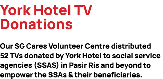 York Hotel TV Donations Our SG Cares Volunteer Centre distributed 52 TVs donated by York Hotel to social service agen...