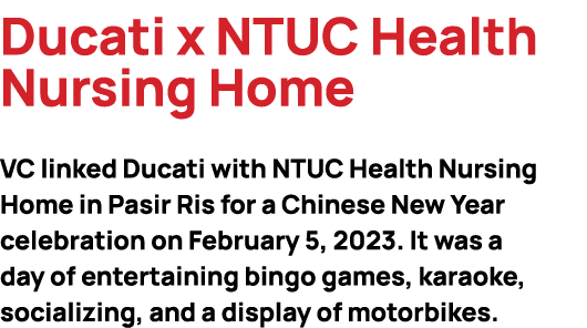 Ducati x NTUC Health Nursing Home VC linked Ducati with NTUC Health Nursing Home in Pasir Ris for a Chinese New Year ...