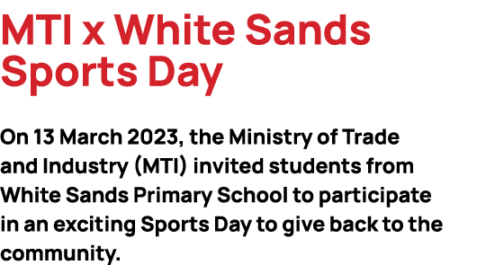 MTI x White Sands Sports Day On 13 March 2023, the Ministry of Trade and Industry (MTI) invited students from White S...