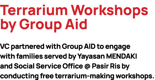 Terrarium Workshops by Group Aid VC partnered with Group AID to engage with families served by Yayasan MENDAKI and So...