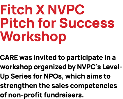 Fitch X NVPC Pitch for Success Workshop CARE was invited to participate in a workshop organized by NVPC's Level Up Se...