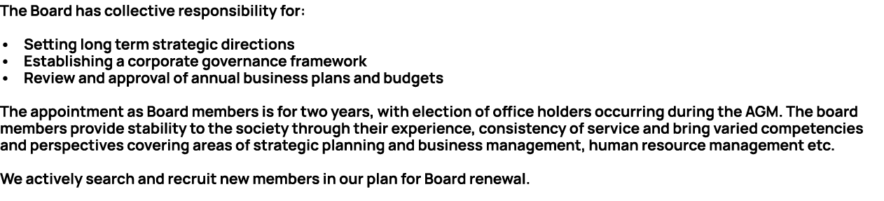The Board has collective responsibility for: • Setting long term strategic directions • Establishing a corporate gove...