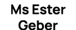 Ms Ester Geber