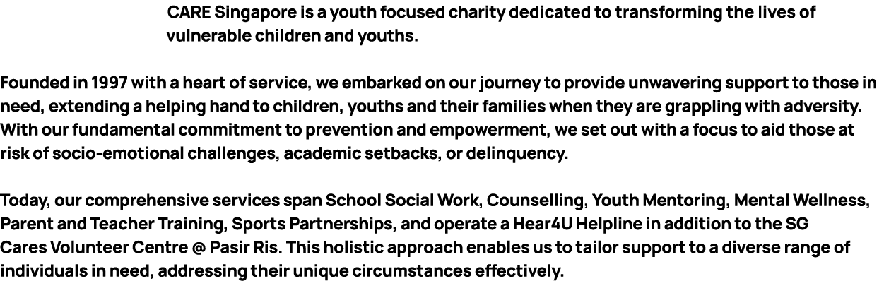  CARE Singapore is a youth focused charity dedicated to transforming the lives of vulnerable children and youths. Fou...