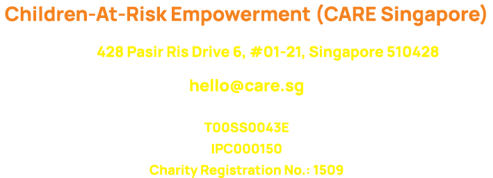 Children At Risk Empowerment (CARE Singapore) 428 Pasir Ris Drive 6, #01 21, Singapore 510428 hello@care.sg T00SS0043...