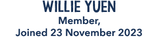 Willie Yuen Member, Joined 23 November 2023