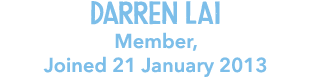 Darren Lai Member, Joined 21 January 2013