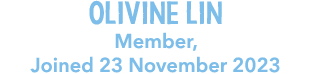 Olivine Lin Member, Joined 23 November 2023