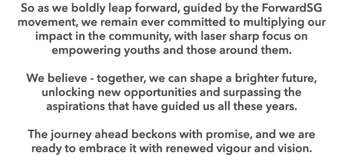 So as we boldly leap forward, guided by the ForwardSG movement, we remain ever committed to multiplying our impact in...