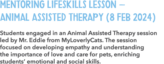 Mentoring LifeSkills Lesson – Animal Assisted Therapy (8 feb 2024) Students engaged in an Animal Assisted Therapy ses...