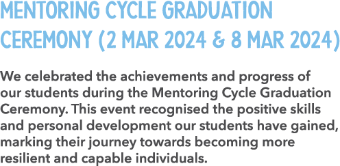 Mentoring Cycle Graduation Ceremony (2 Mar 2024 & 8 Mar 2024) We celebrated the achievements and progress of our stud...