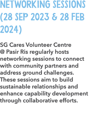 Networking Sessions (28 Sep 2023 & 28 Feb 2024) SG Cares Volunteer Centre @ Pasir Ris regularly hosts networking sess...