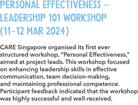 Personal Effectiveness – Leadership 101 Workshop (11 12 Mar 2024) CARE Singapore organised its first ever structured ...