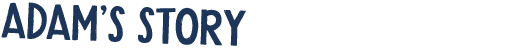 Adam’s Story