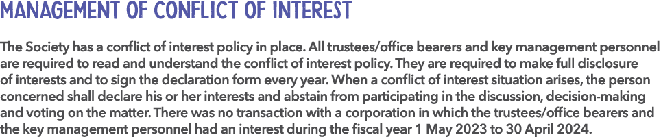 MANAGEMENT OF CONFLICT OF INTEREST The Society has a conflict of interest policy in place. All trustees/office bearer...